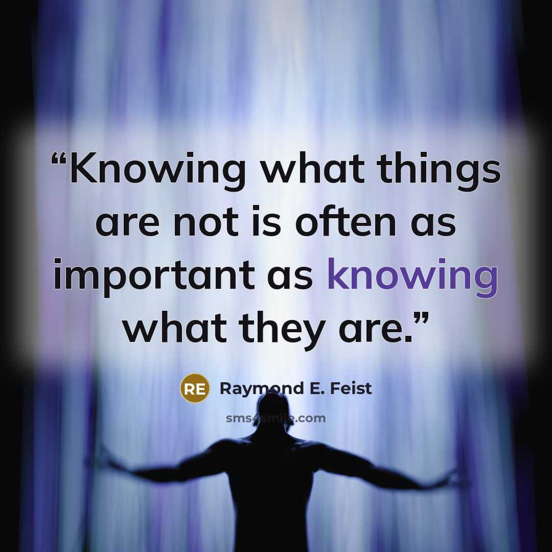 “Knowing what things are not is often as important as knowing what they are.” quote by Raymond E. Feist