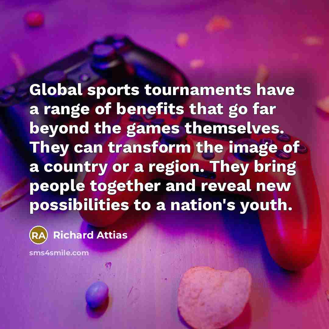 “Global sports tournaments have a range of benefits that go…” quote by Richard Attias