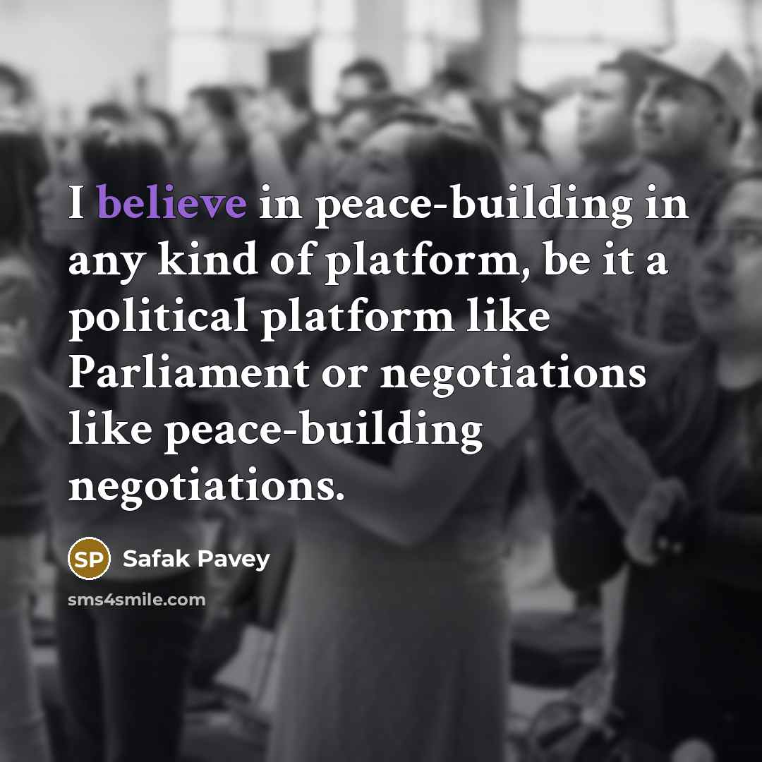 “I believe in peace-building in any kind of platform, be…” quote by Safak Pavey
