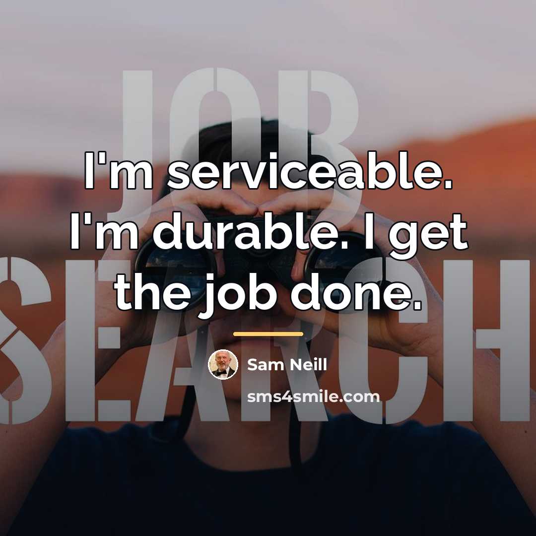 “I'm serviceable. I'm durable. I get the job done.…” quote by Sam Neill