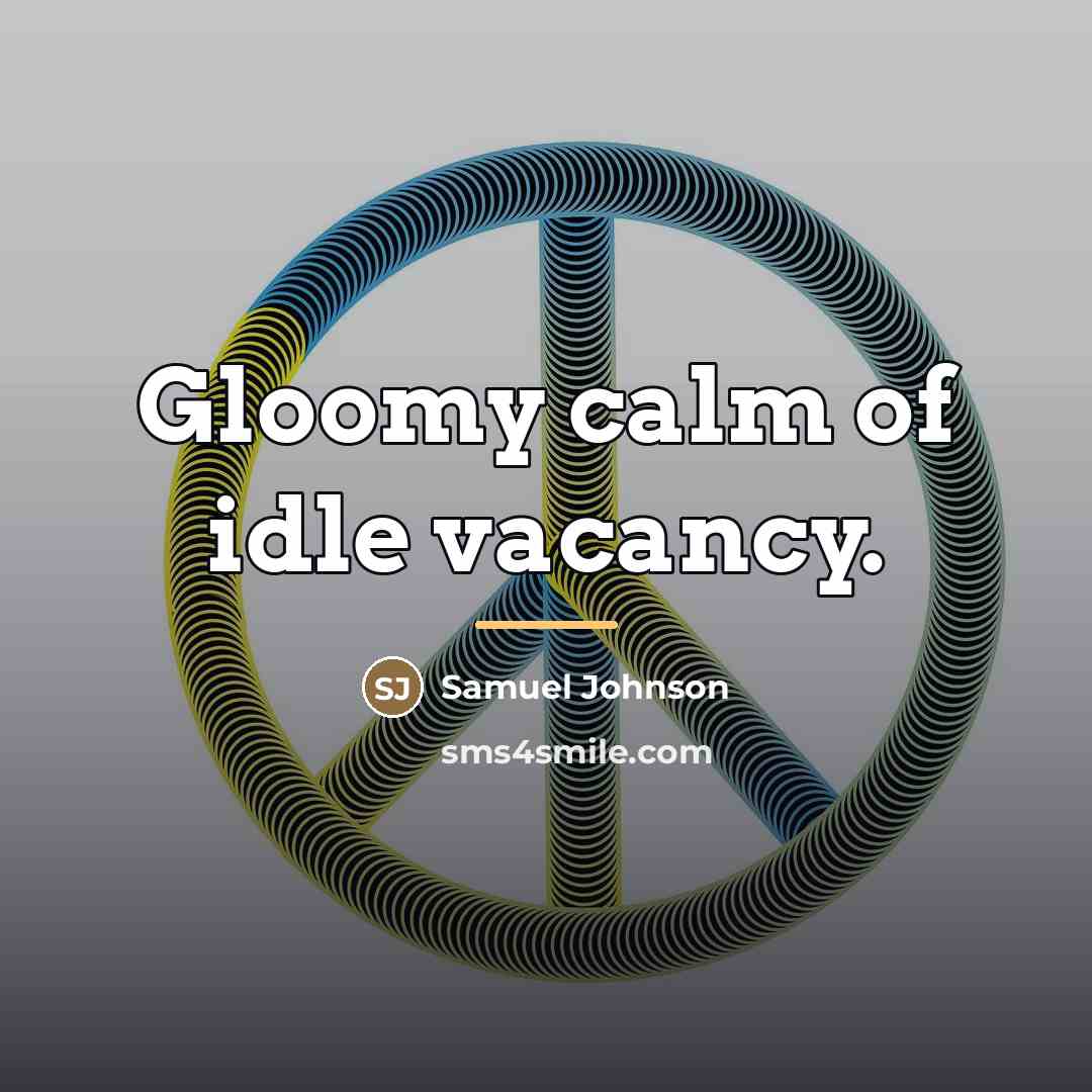 “Gloomy calm of idle vacancy.…” quote by Samuel Johnson