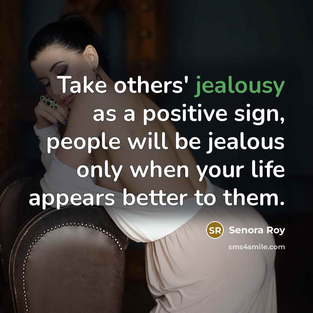 “Take others' jealousy as a positive sign, people will be…” quote by Senora Roy