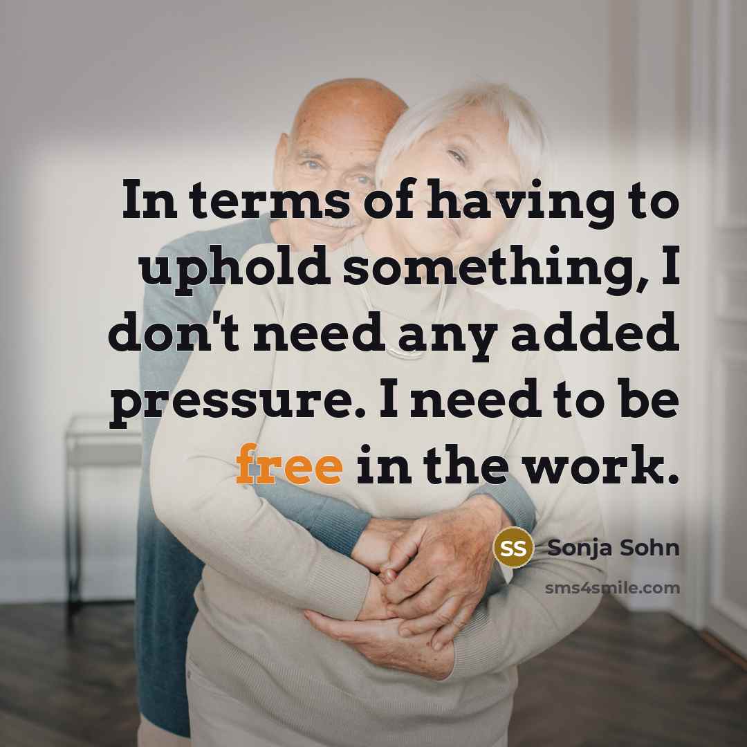 “In terms of having to uphold something, I don't need…” quote by Sonja Sohn