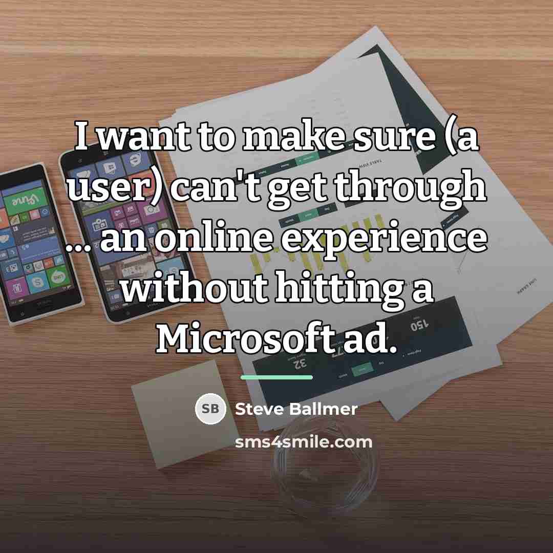 “I want to make sure (a user) can't get through…” quote by Steve Ballmer