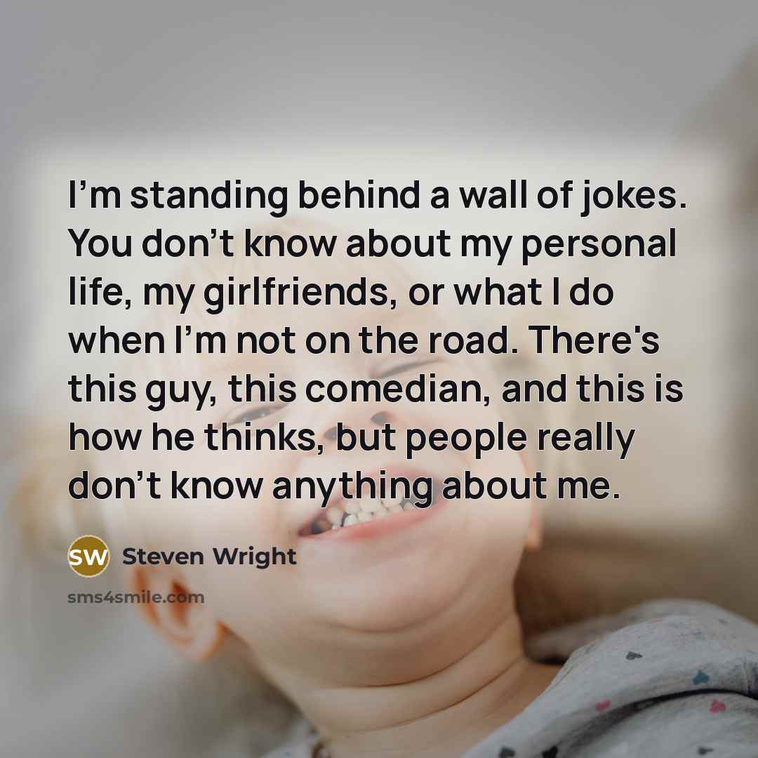 “I'm standing behind a wall of jokes. You don't know…” quote by Steven Wright