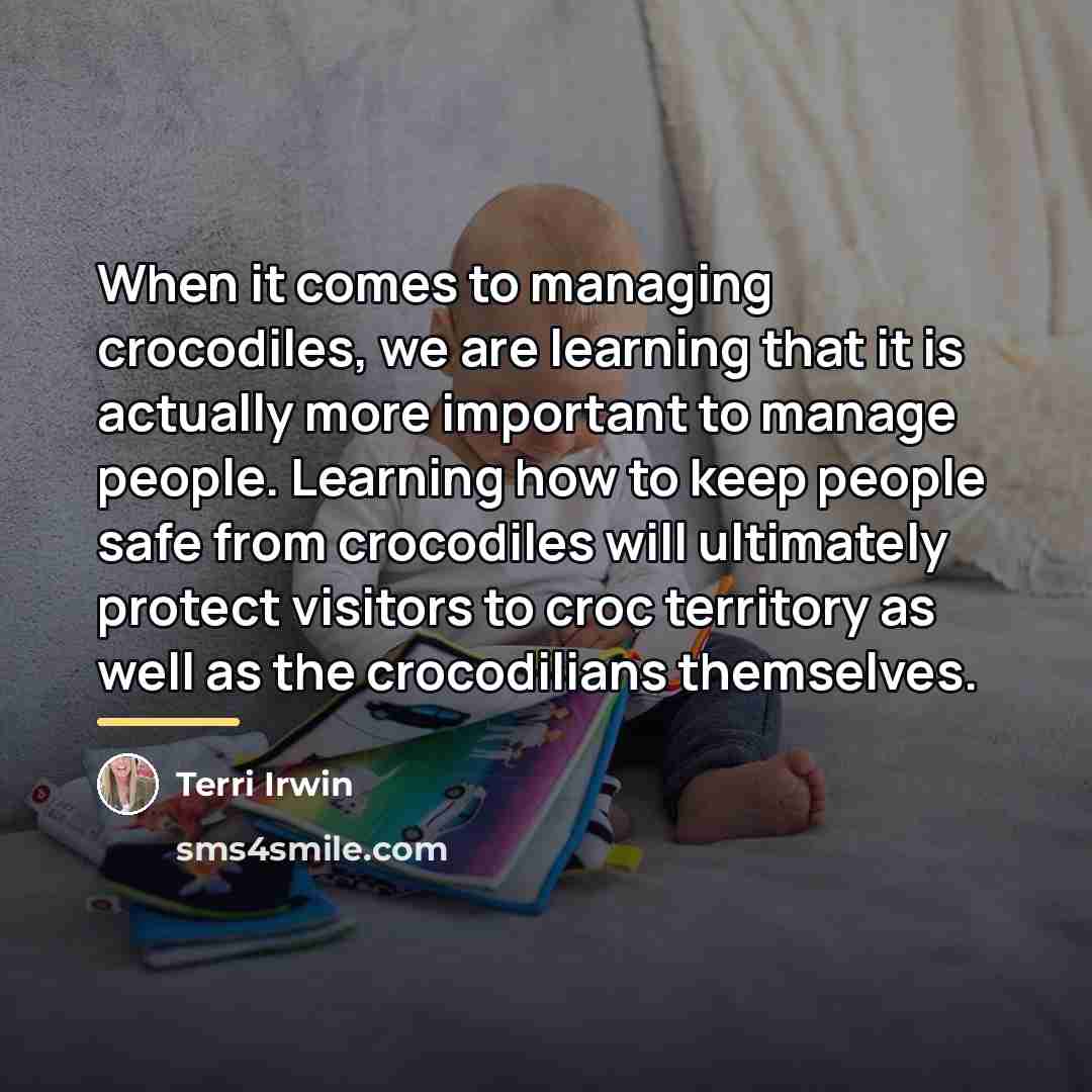 “When it comes to managing crocodiles, we are learning that…” quote by Terri Irwin