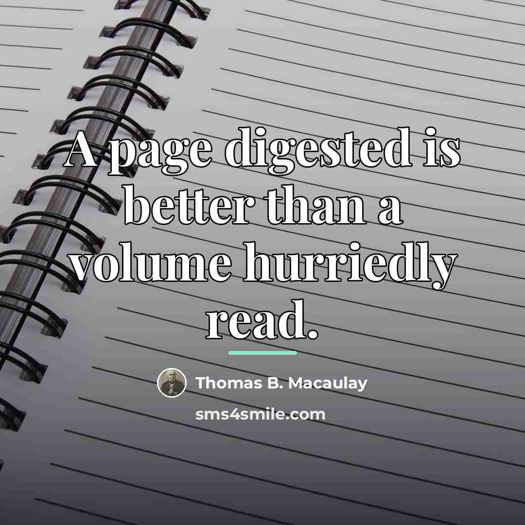 “A page digested is better than a volume hurriedly read.…” quote by Thomas B. Macaulay