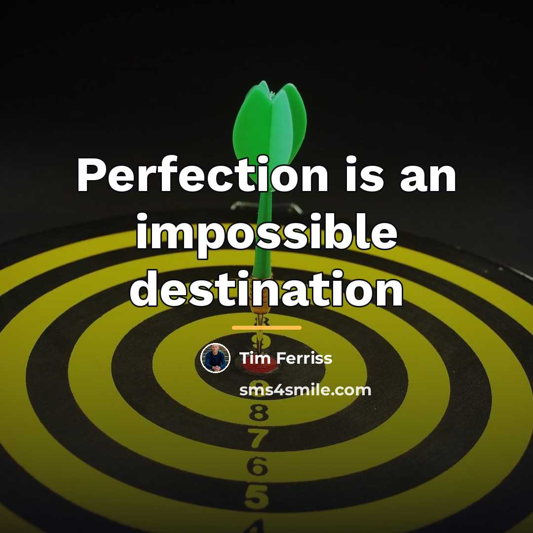 “Perfection is an impossible destination…” quote by Tim Ferriss