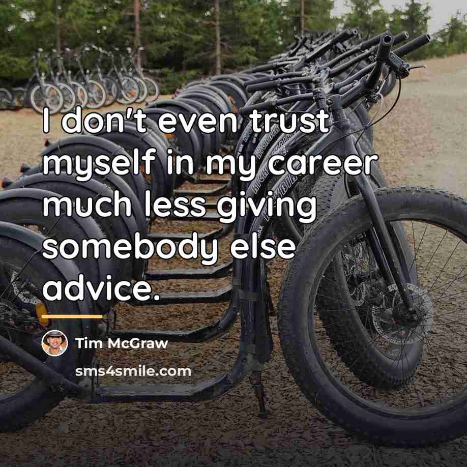 “I don't even trust myself in my career much less…” quote by Tim McGraw