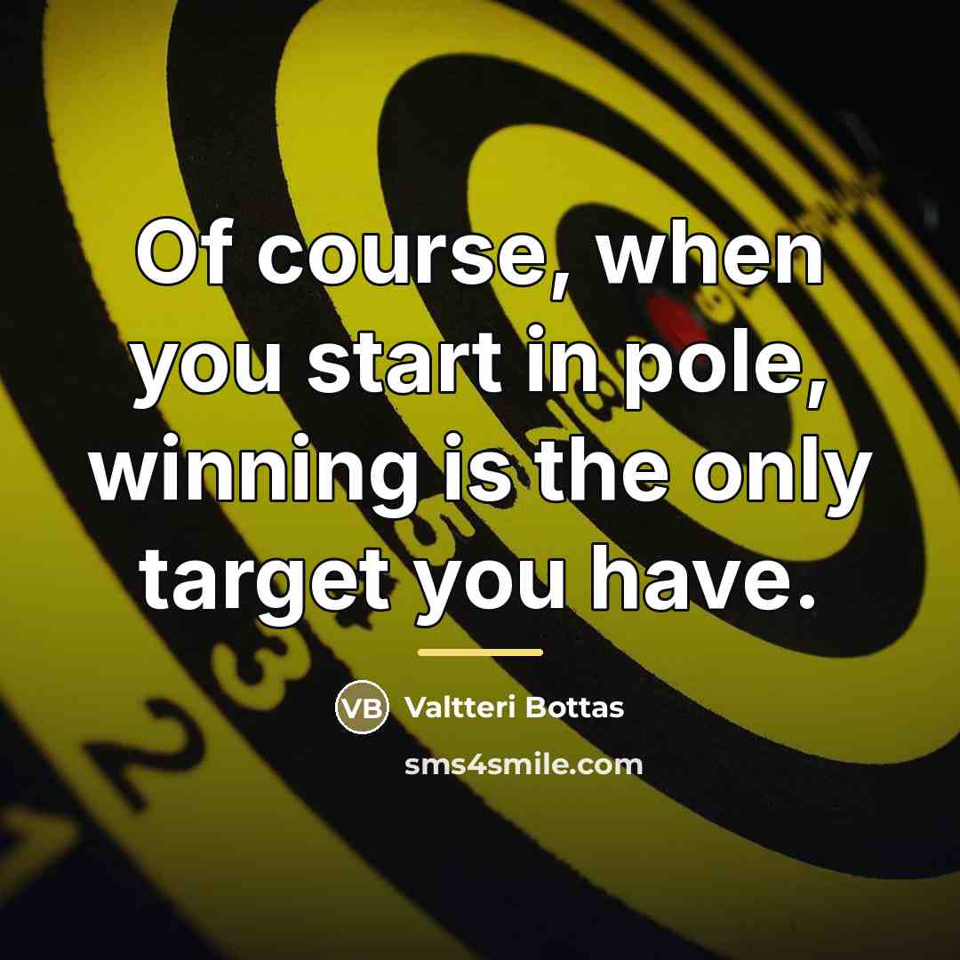 “Of course, when you start in pole, winning is the…” quote by Valtteri Bottas