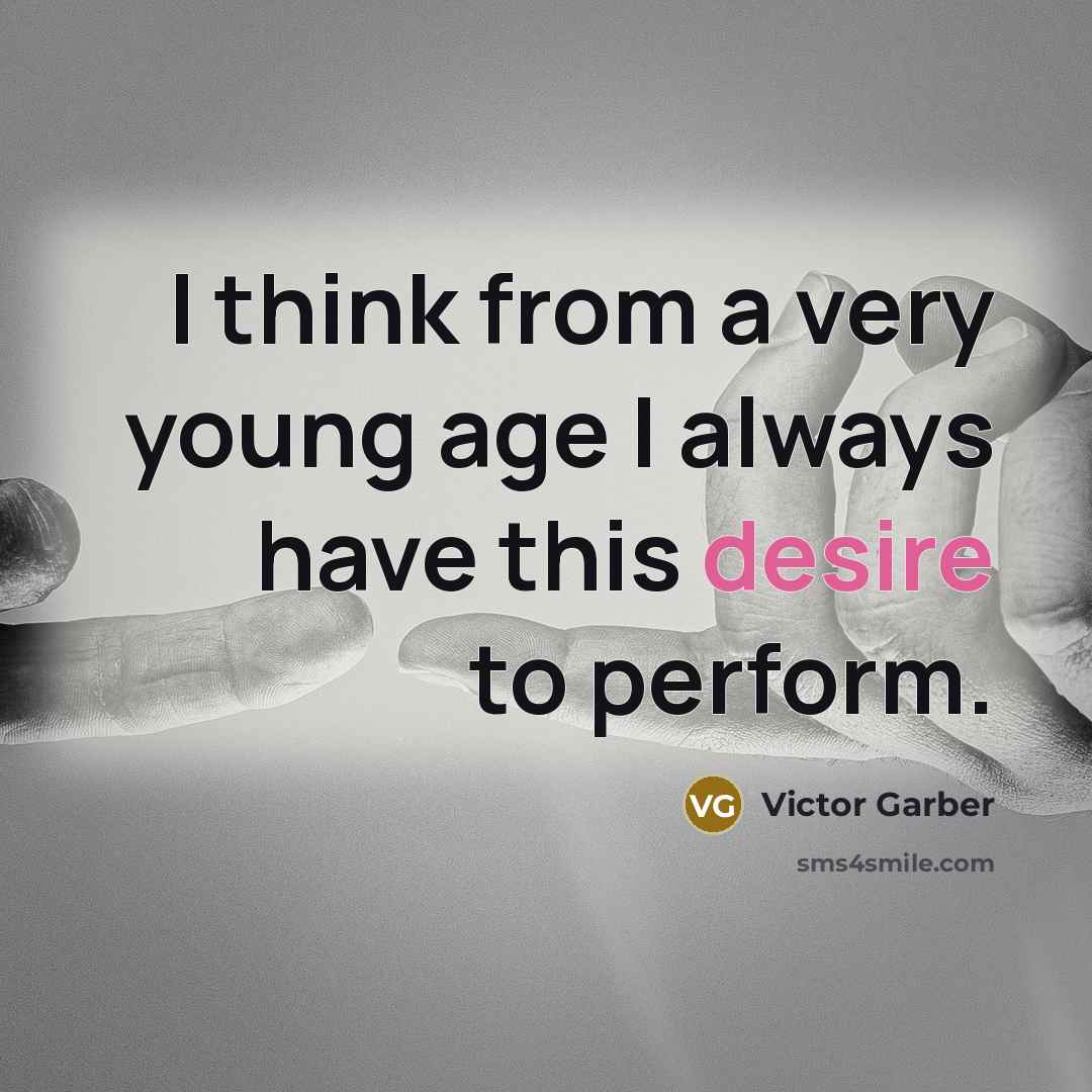 “I think from a very young age I always have…” quote by Victor Garber