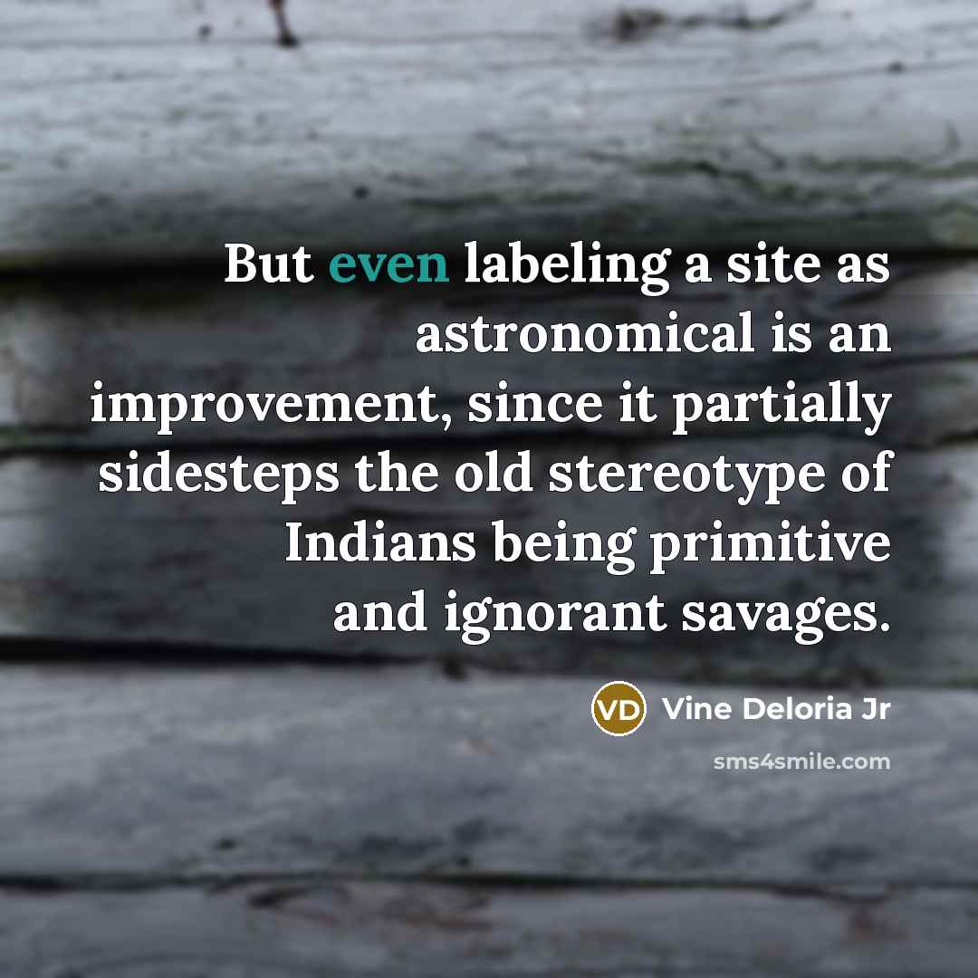 “But even labeling a site as astronomical is an improvement,…” quote by Vine Deloria Jr