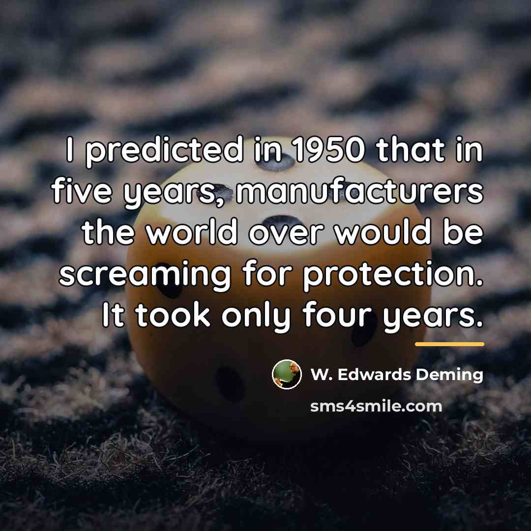 “I predicted in 1950 that in five years, manufacturers the…” quote by W. Edwards Deming