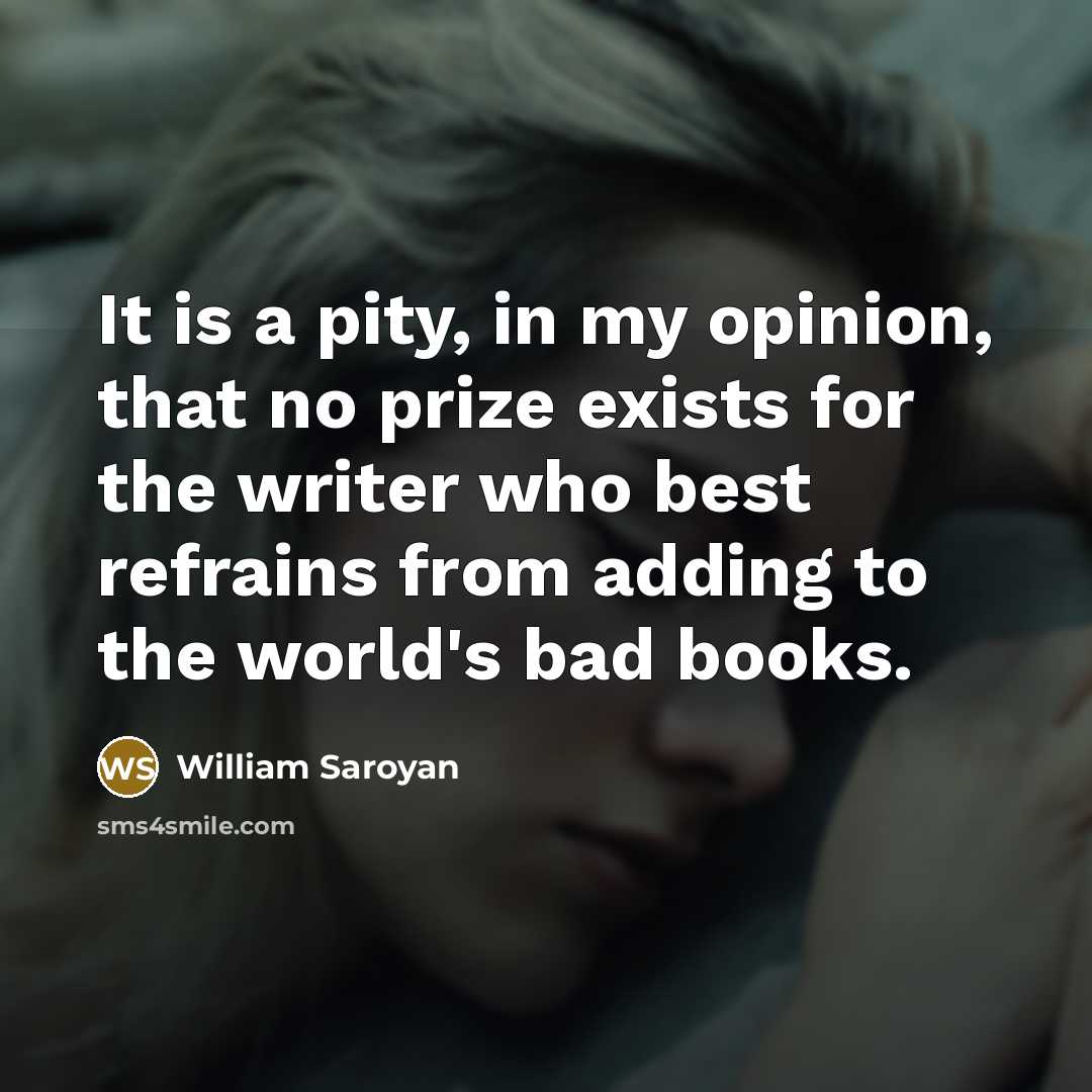 “It is a pity, in my opinion, that no prize…” quote by William Saroyan