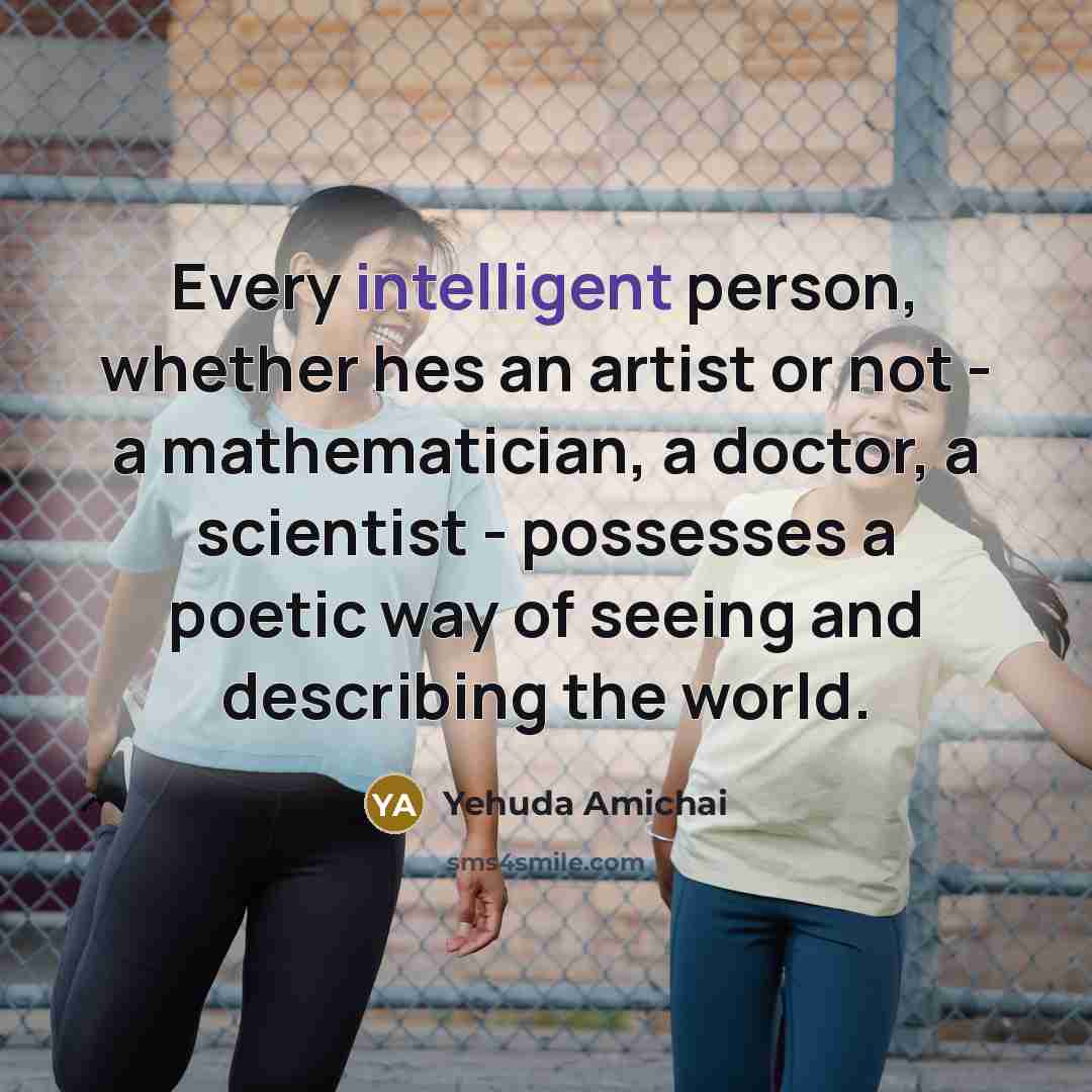 “Every intelligent person, whether hes an artist or not -…” quote by Yehuda Amichai