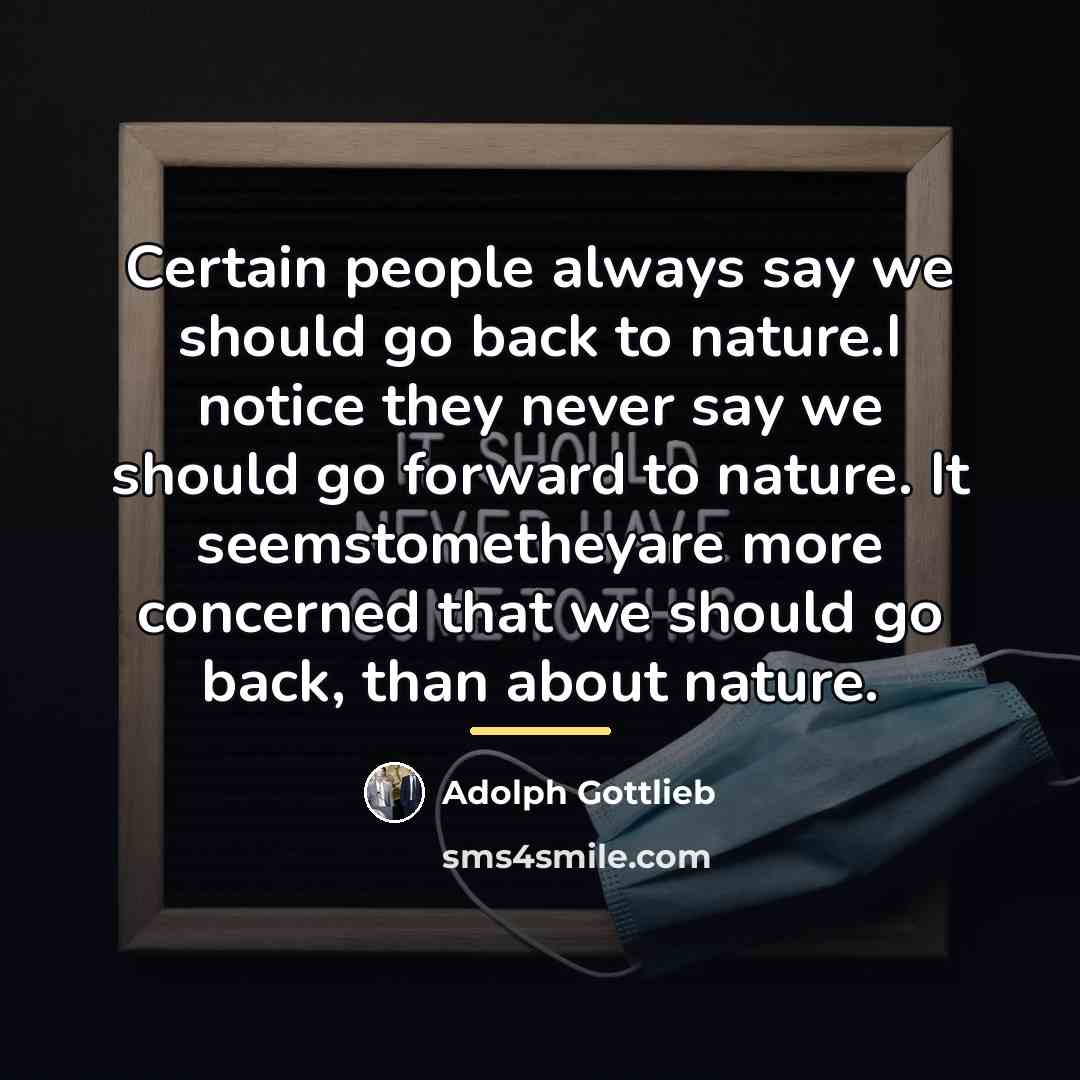 “Certain people always say we should go back to nature.I…” quote by Adolph Gottlieb