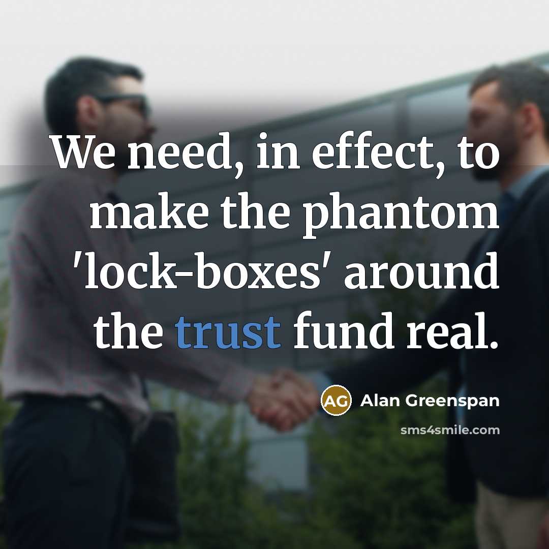 “We need, in effect, to make the phantom 'lock-boxes' around…” quote by Alan Greenspan