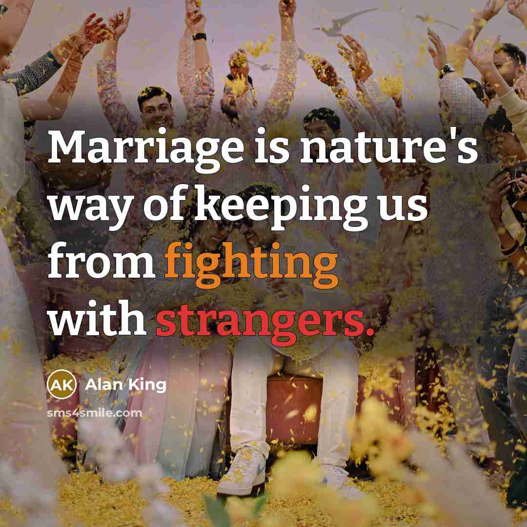 “Marriage is nature's way of keeping us from fighting with…” quote by Alan King
