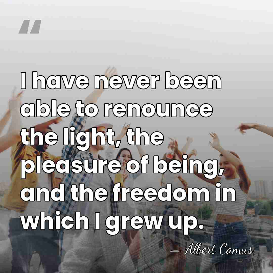I have never been able to renounce the light, the pleasure of&hellip; - Albert Camus