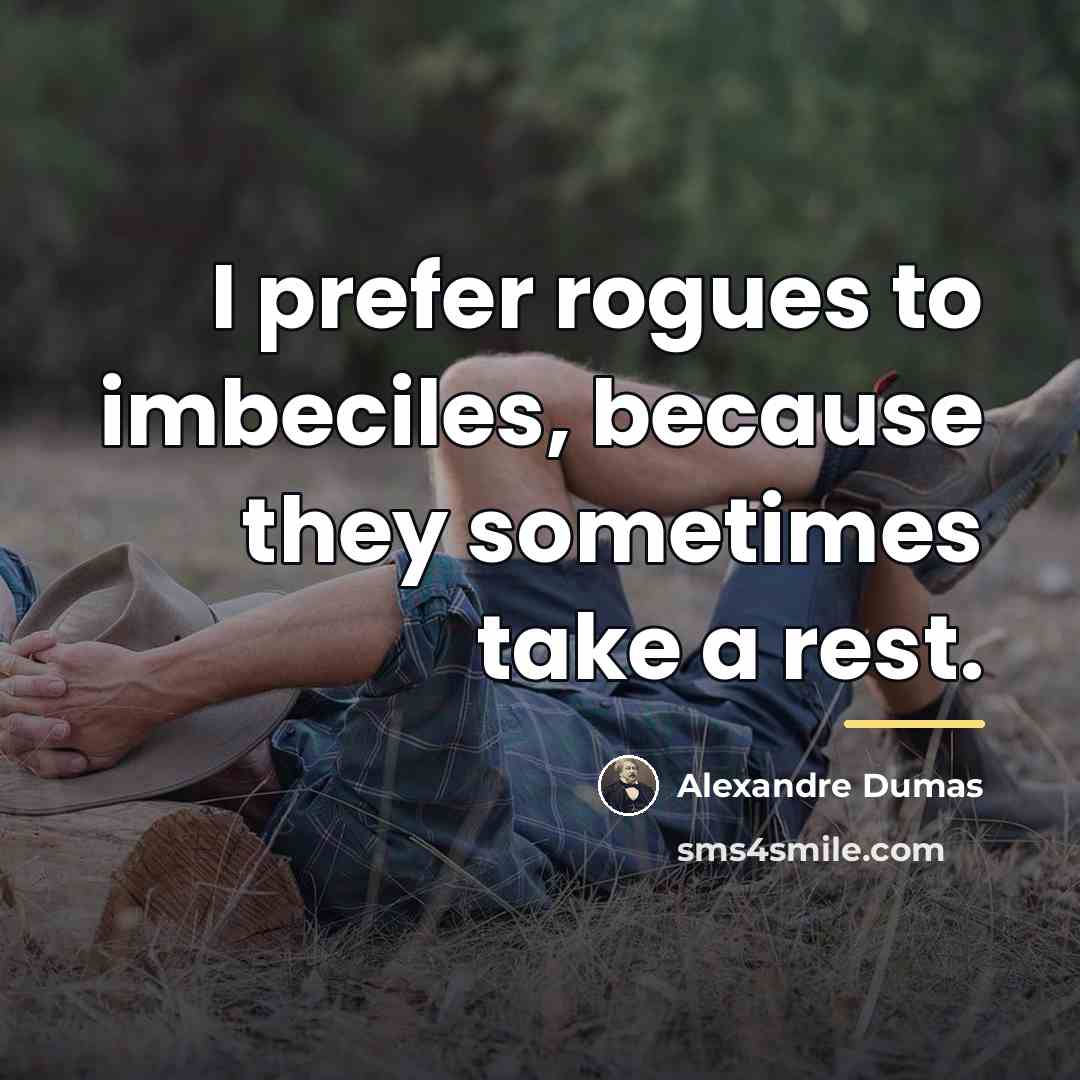 “I prefer rogues to imbeciles, because they sometimes take a…” quote by Alexandre Dumas