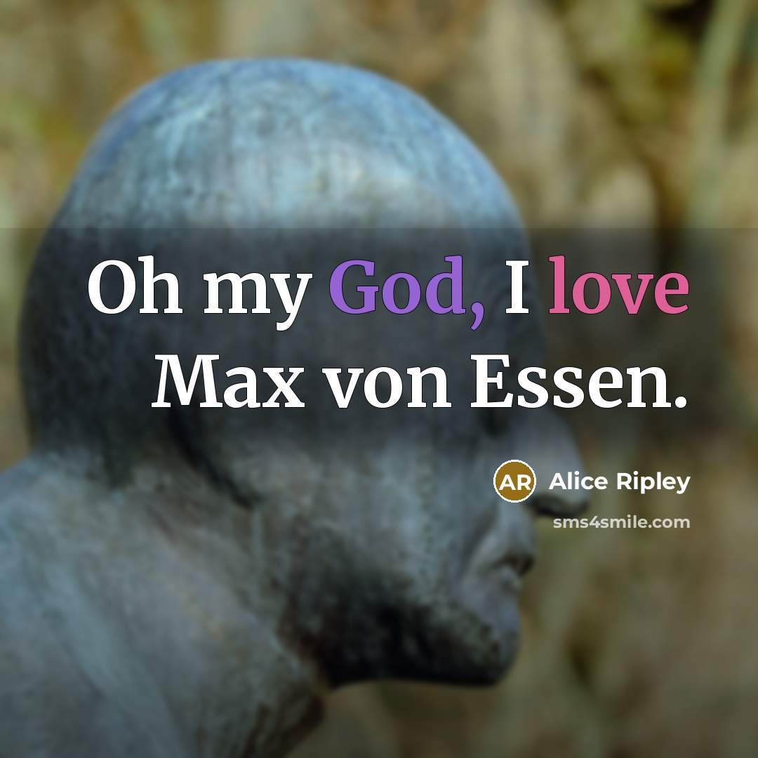 “Oh my God, I love Max von Essen.” quote by Alice Ripley