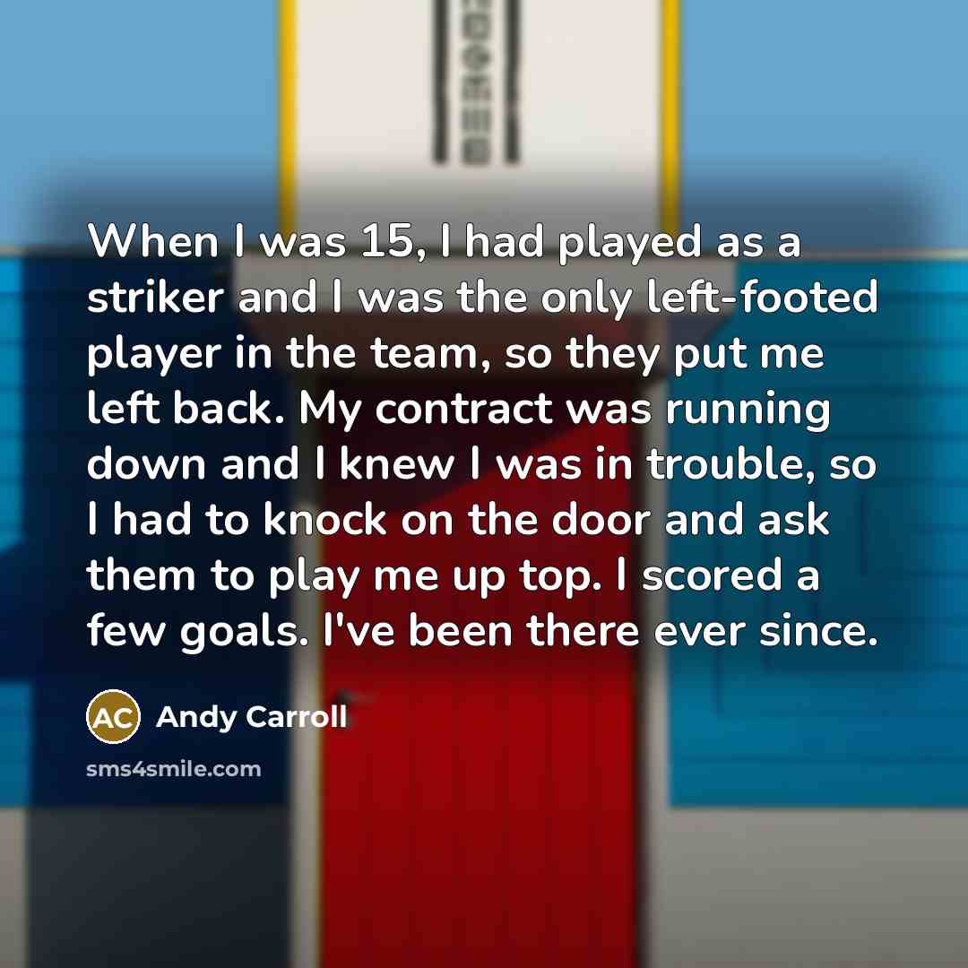 “When I was 15, I had played as a striker…” quote by Andy Carroll