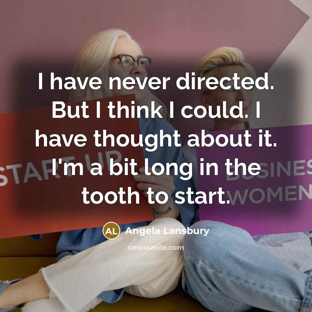 “I have never directed. But I think I could. I…” quote by Angela Lansbury