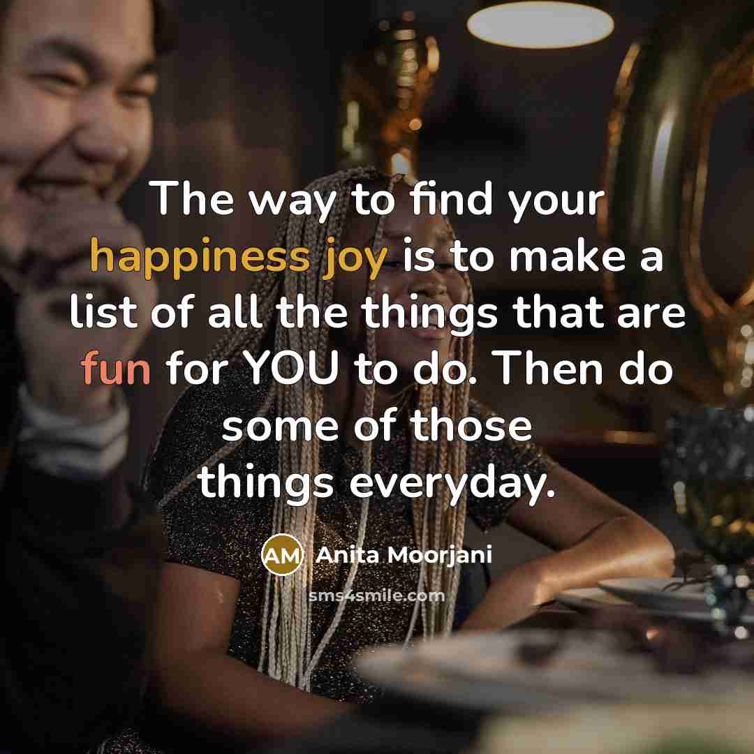 “The way to find your happiness joy is to make…” quote by Anita Moorjani