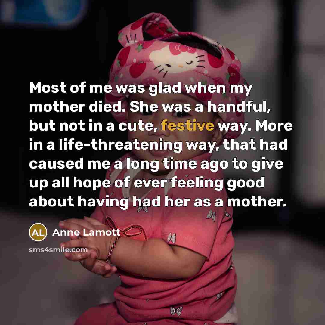 “Most of me was glad when my mother died. She…” quote by Anne Lamott