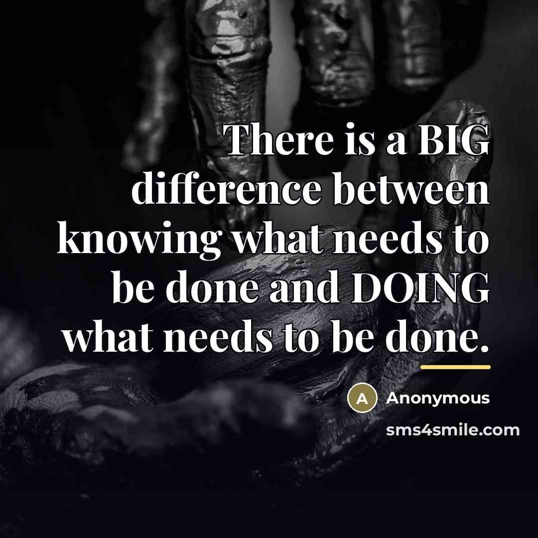 “There is a BIG difference between knowing what needs to…” quote by Anonymous