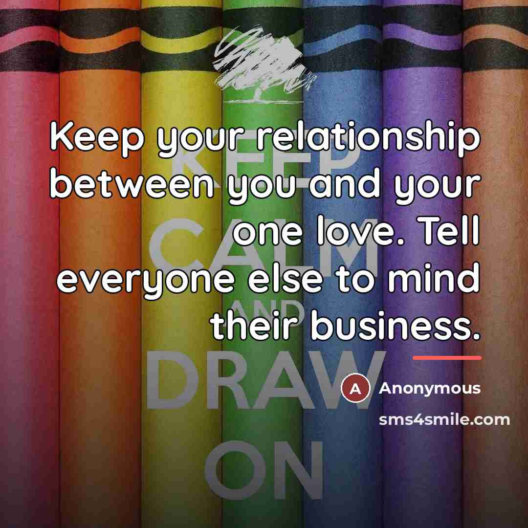 “Keep your relationship between you and your one love. Tell…” quote by Anonymous