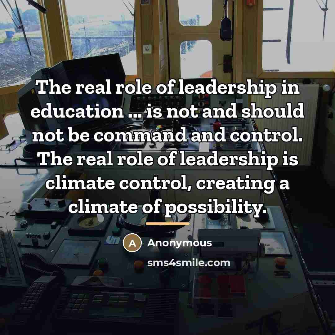 “The real role of leadership in education ... is not…” quote by Anonymous