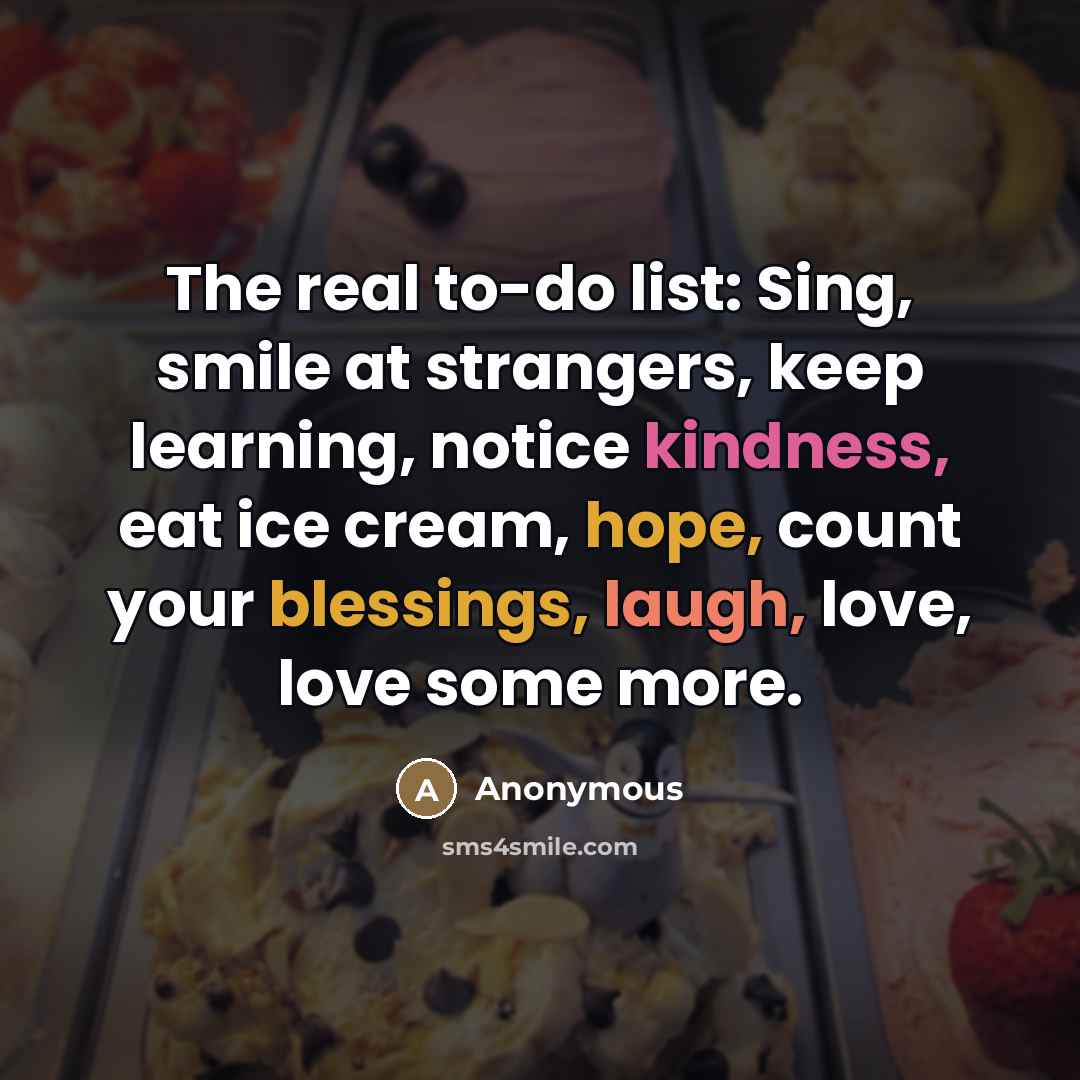 “The real to-do list: Sing, smile at strangers, keep learning,…” quote by Anonymous