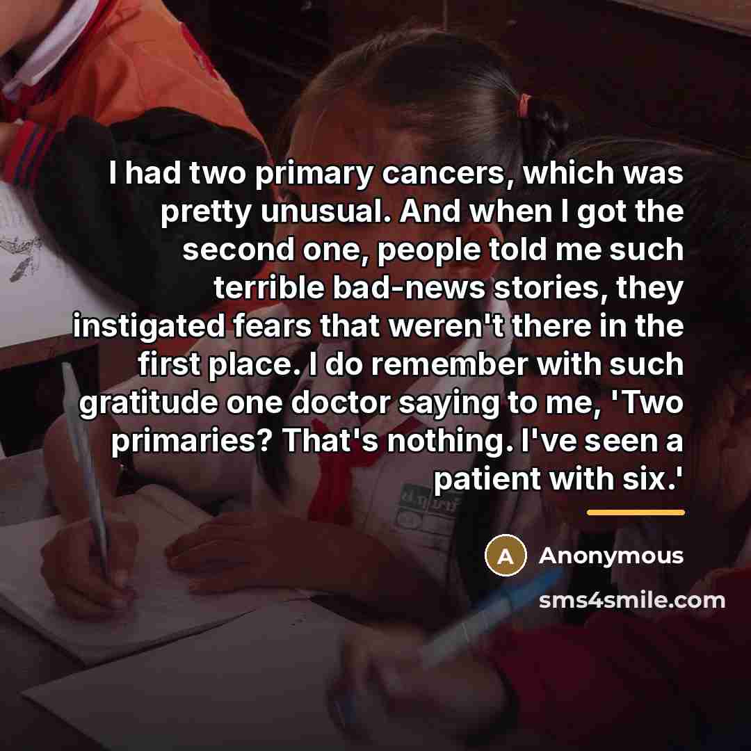 “I had two primary cancers, which was pretty unusual. And…” quote by Anonymous
