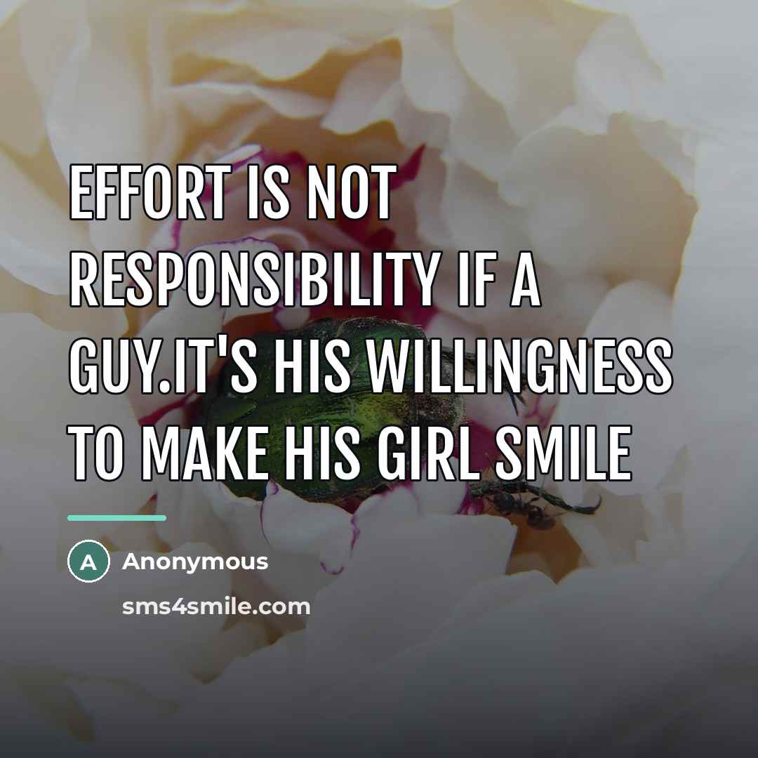 “Effort is not responsibility if a guy.It's his willingness to…” quote by Anonymous