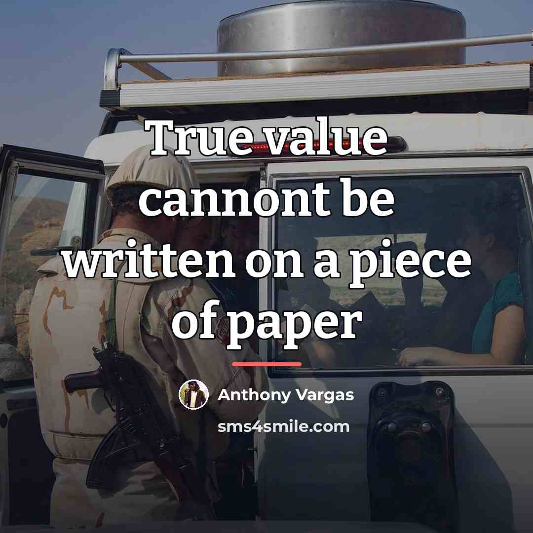 “True value cannont be written on a piece of paper…” quote by Anthony Vargas