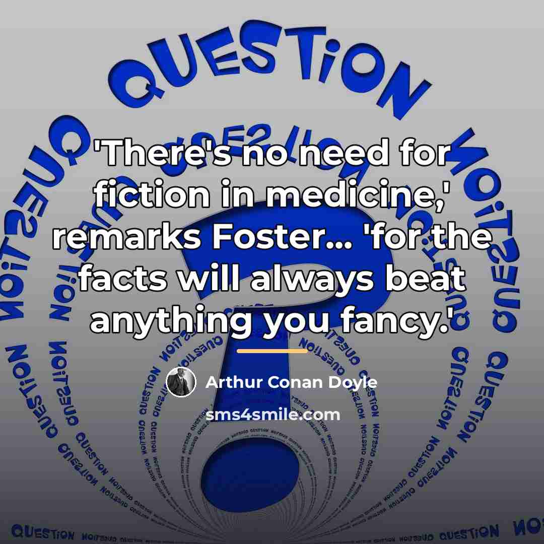 “'There's no need for fiction in medicine,' remarks Foster... 'for…” quote by Arthur Conan Doyle