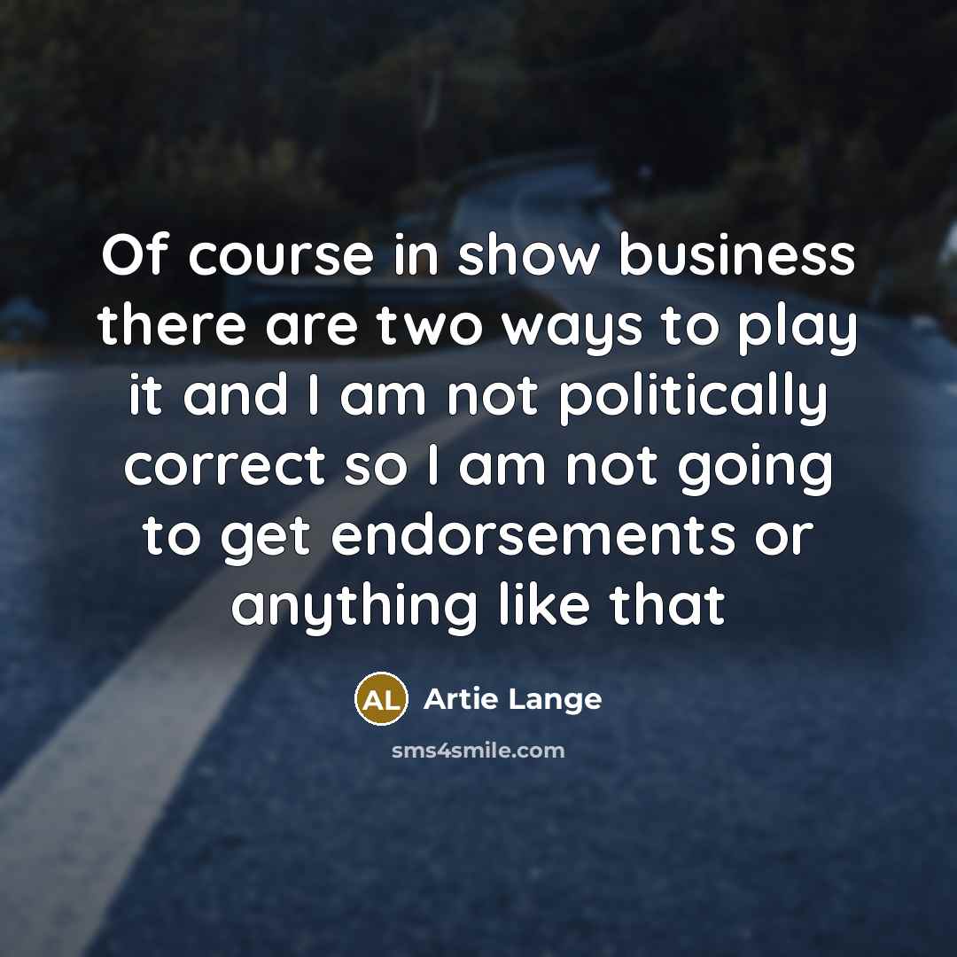 “Of course in show business there are two ways to…” quote by Artie Lange