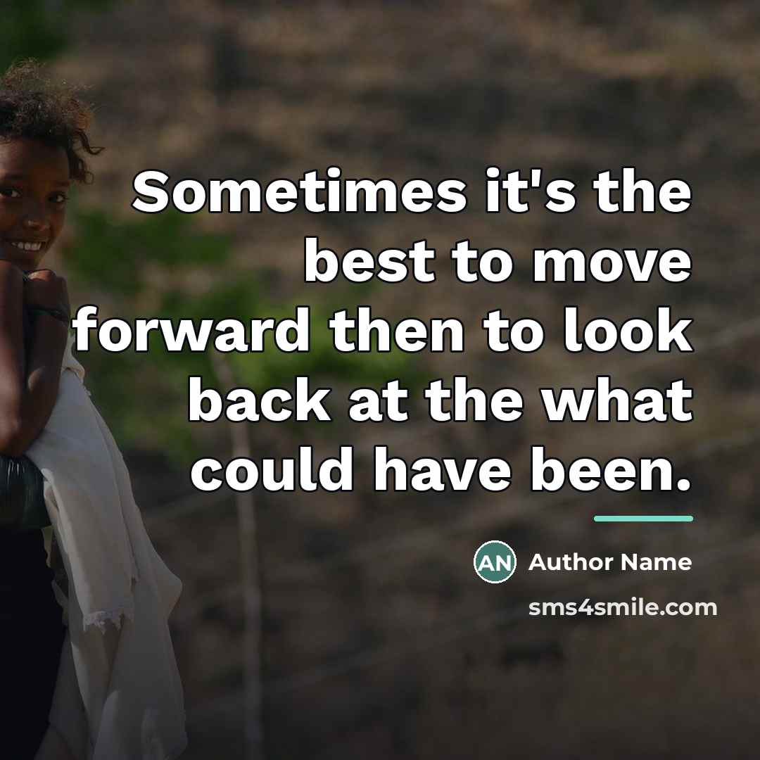 “Sometimes it's the best to move forward then to look…” quote by Author Name