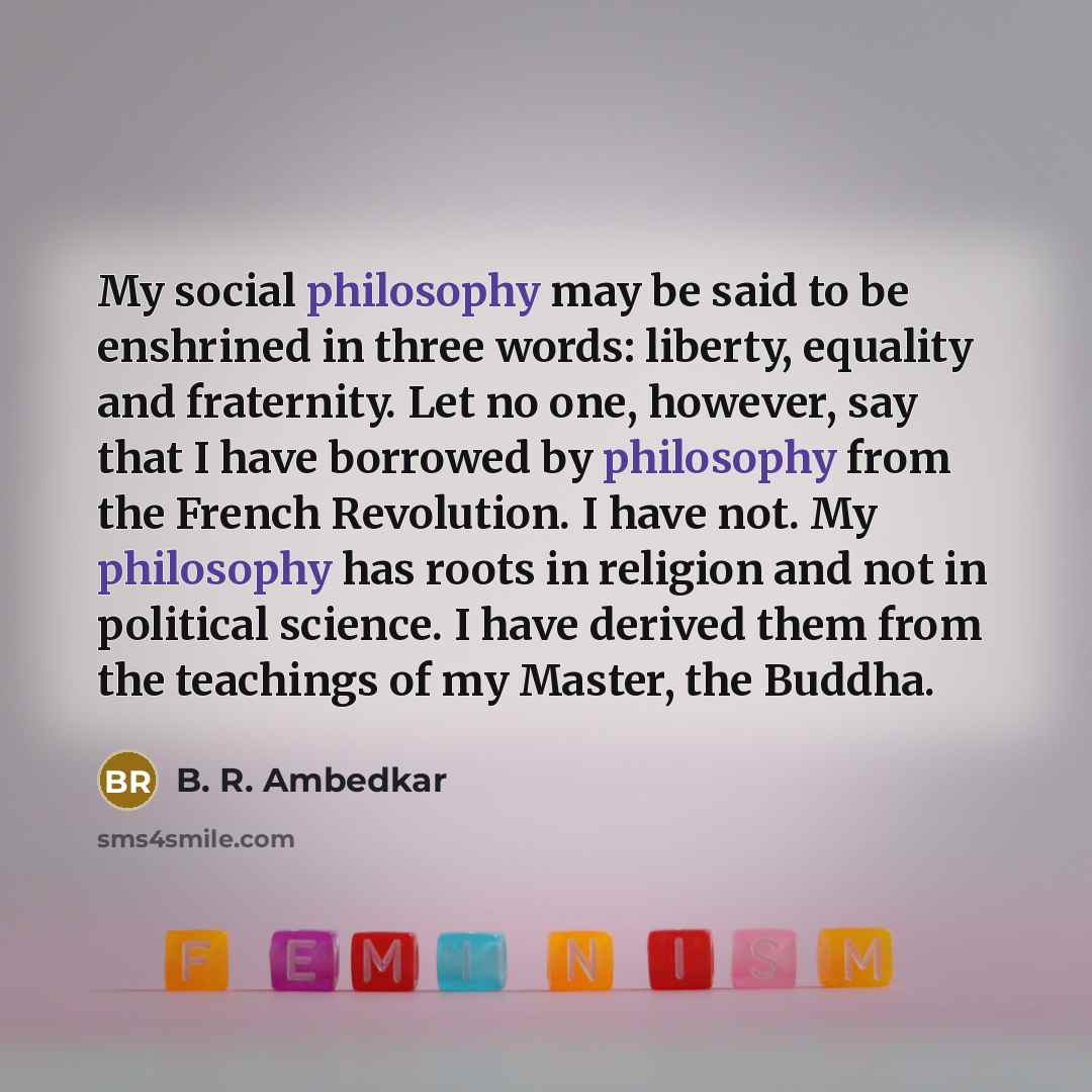 “My social philosophy may be said to be enshrined in…” quote by B. R. Ambedkar