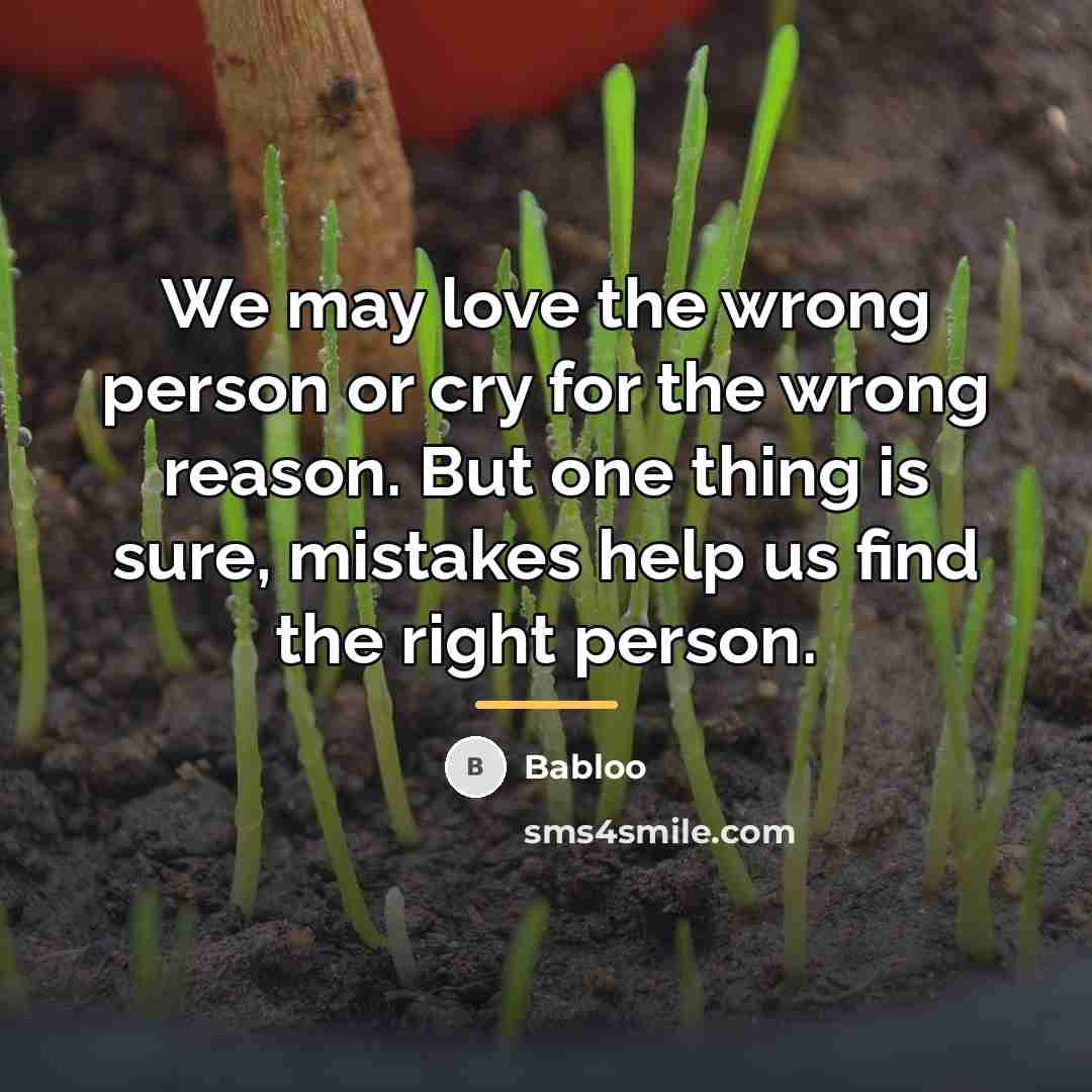 “We may love the wrong person or cry for the…” quote by Babloo