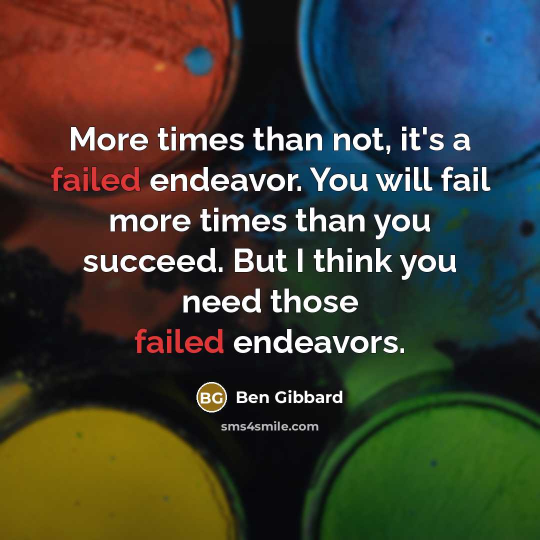 “More times than not, it's a failed endeavor. You will…” quote by Ben Gibbard