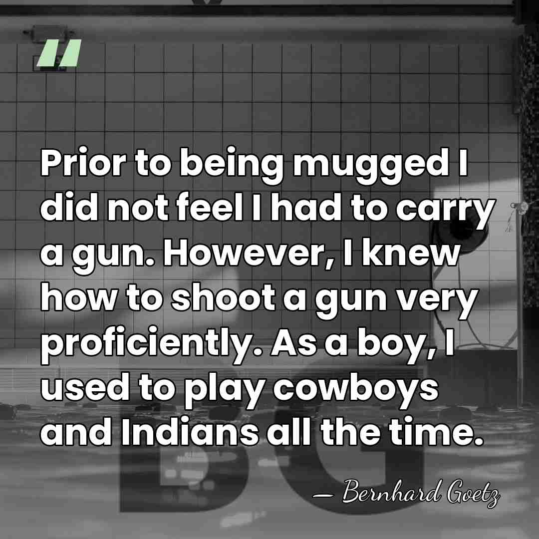 Prior to being mugged I did not feel I had to carry&hellip; - Bernhard Goetz