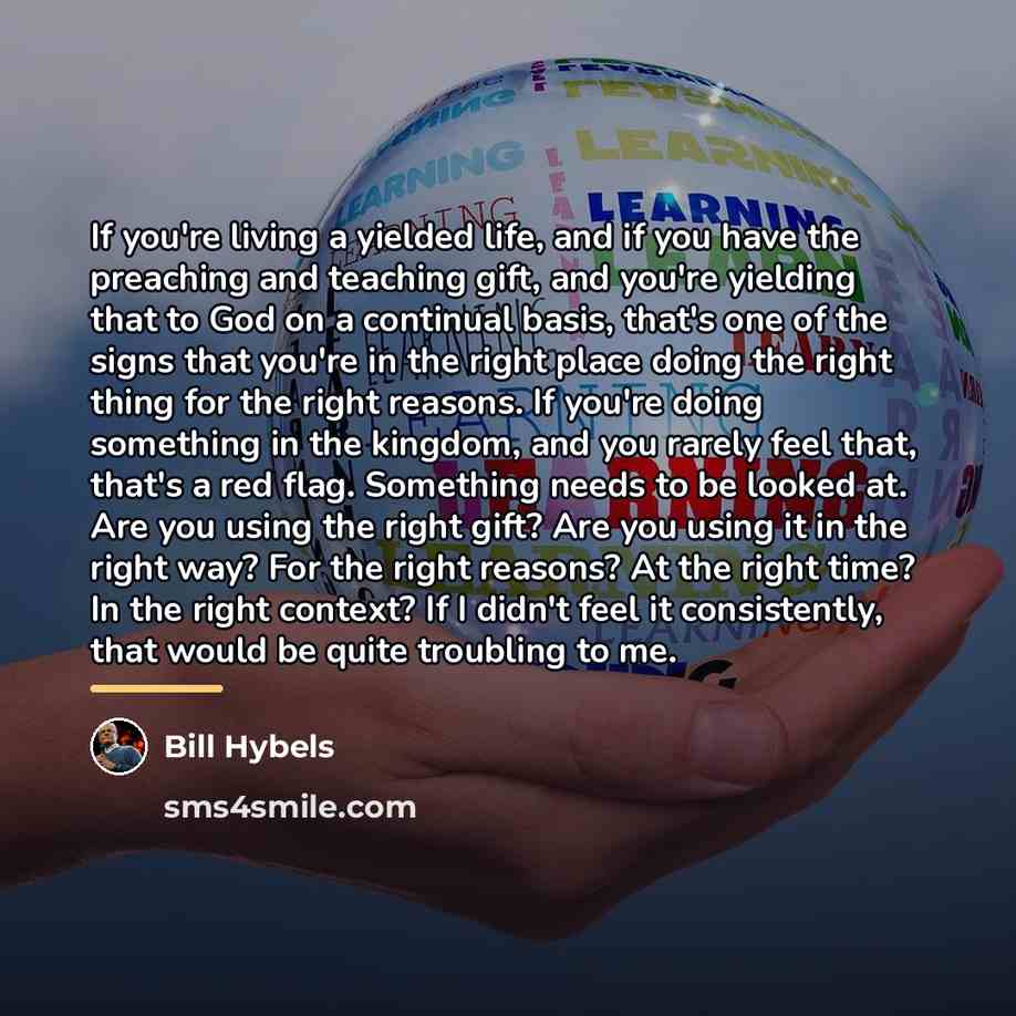 “If you're living a yielded life, and if you have…” quote by Bill Hybels