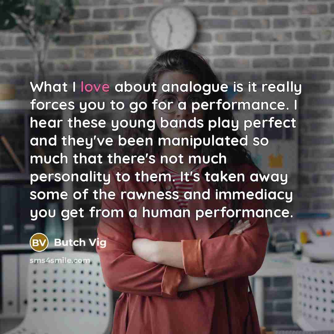 “What I love about analogue is it really forces you…” quote by Butch Vig