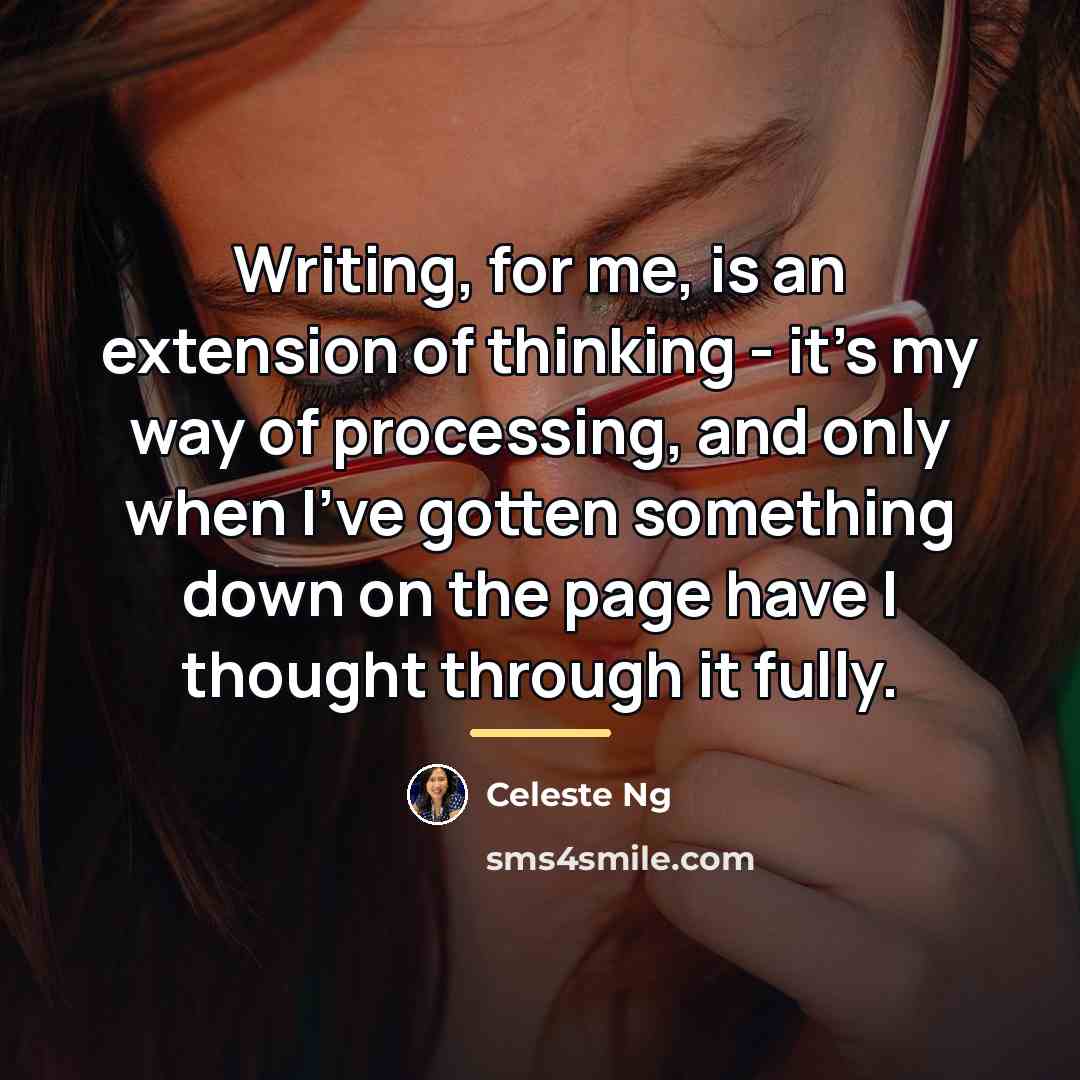 “Writing, for me, is an extension of thinking - it's…” quote by Celeste Ng