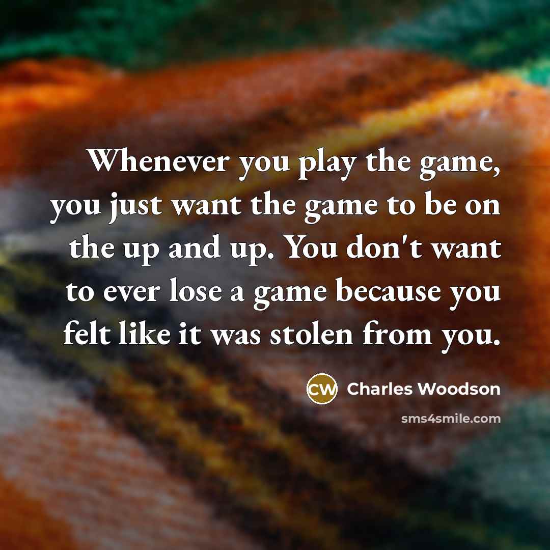 “Whenever you play the game, you just want the game…” quote by Charles Woodson