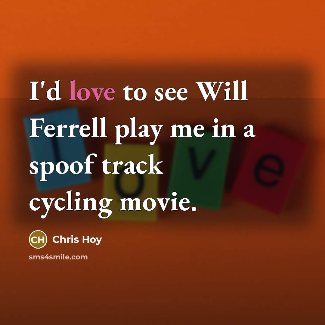 “I'd love to see Will Ferrell play me in a…” quote by Chris Hoy