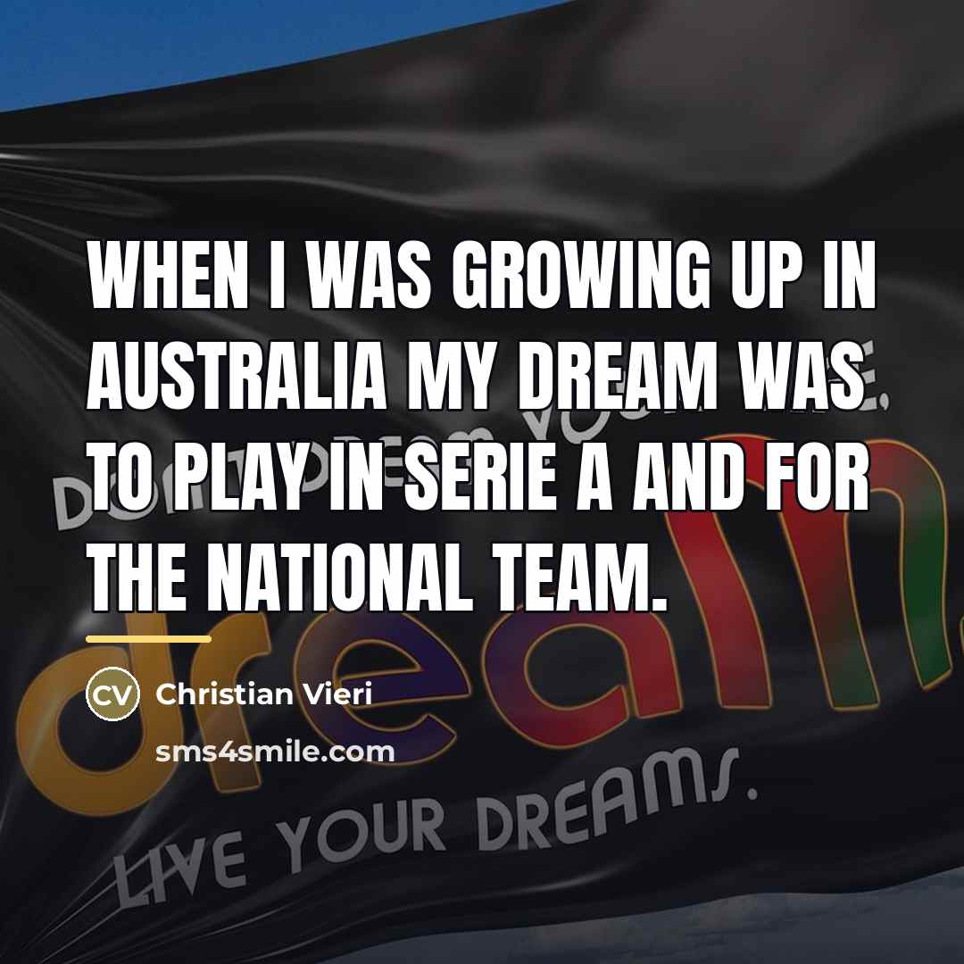 “When I was growing up in Australia my dream was…” quote by Christian Vieri