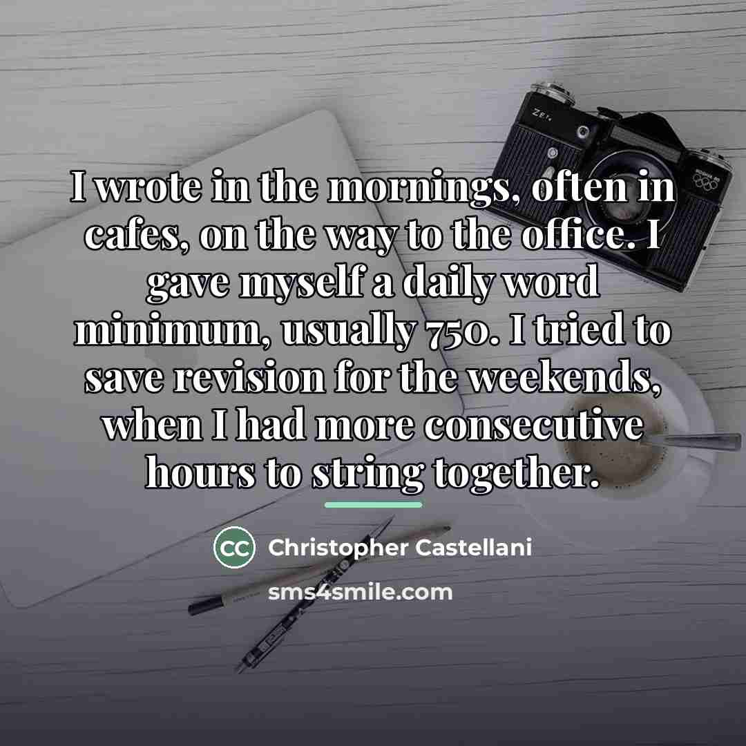 “I wrote in the mornings, often in cafes, on the…” quote by Christopher Castellani